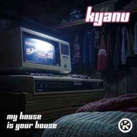 KYANU - MY HOUSE IS YOUR HOUSE